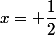 x= \dfrac{1}{2}