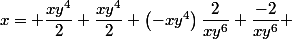 &nbsp;&nbsp;x= \dfrac{xy^4}{2} \dfrac{xy^4}{2} \left(-xy^4\right)\dfrac{2}{xy^6} \dfrac{-2}{xy^6} 