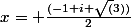 x= \frac{(-1+i \sqrt(3))}{2}