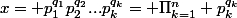x= p_{1}^{q_{1}}p_{2}^{q_{2}}...p_{k}^{q_{k}}= \Pi_{k=1}^{n} p_{k}^{q_{k}}