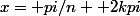 x= pi/n +2kpi