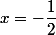 x=-\dfrac{1}{2}