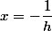 x=-\dfrac{1}{h}