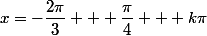x=-\dfrac{2\pi}{3} + \dfrac{\pi}{4} + k\pi