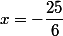 x=-\dfrac{25}{6}