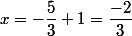 x=-\dfrac{5}{3}+1=\dfrac{-2}{3}