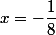 x=-\dfrac18
