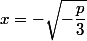 x=-\sqrt{-\dfrac{p}{3}}