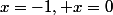 x=-1, x=0