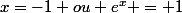 x=-1 ou e^{x} = 1