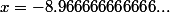 &nbsp;&nbsp;x=-8.966666666666...&nbsp;&nbsp;