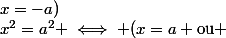 x^2=a^2 \iff (x=a \ \text{ou }\&nbsp;&nbsp;x=-a)