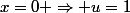 x=0 \Rightarrow u=1