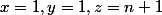 x=1,y=1,z=n+1