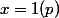 x=1(p)