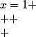 x=1 \\  \\ 