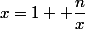 x=1+ \dfrac{n}{x}