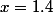 x=1.4