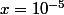 x=10^{-5}