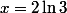 x=2\ln3