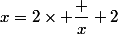 x=2\times \dfrac x 2