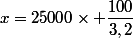 x=25000\times \dfrac{100}{3,2}