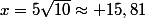 x=5\sqrt{10}\approx 15,81