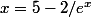 x=5-2/e^{x}