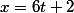 x=6t+2