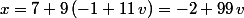 x=7+9\,(-1+11\,v)=-2+99\,v