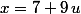 x=7+9\,u