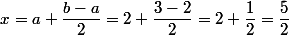 x=a+\dfrac{b-a}{2}=2+\dfrac{3-2}{2}=2+\dfrac{1}{2}=\dfrac{5}{2}