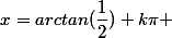x=arctan(\dfrac{1}{2})+k\pi 