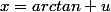 x=arctan u
