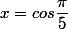 x=cos\dfrac{\pi}{5}