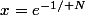 x=e^{-1/ N}