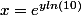 x=e^{yln(10)}