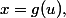 x=g(u),