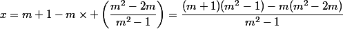 x=m+1-m\times \left(\dfrac{m^2-2m}{m^2-1}\right)=\dfrac{(m+1)(m^2-1)-m(m^2-2m)}{m^2-1}
