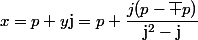 x=p+y\mathrm{j}=p+\dfrac{j(p-\bar p)}{\mathrm{j}^2-\mathrm{j}}