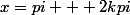 x=pi + 2kpi