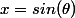 x=sin(\theta)