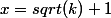 x=sqrt(k)+1