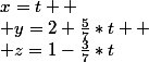 x=t 
 \\ y=2+\frac{5}{7}*t 
 \\ z=1-\frac{3}{7}*t