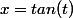 x=tan(t)