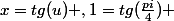 x=tg(u) ,1=tg(\frac{pi}{4}) 