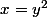 x=y^2