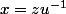 x=zu^{-1}
