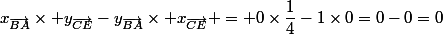x_{\overrightarrow{BA}}\times y_{\overrightarrow{CE}}-y_{\overrightarrow{BA}}\times x_{\overrightarrow{CE}} = 0\times\dfrac{1}{4}-1\times0=0-0=0