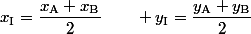 x_{\text{I}}=\dfrac{x_{\text{A}}+x_{\text{B}}}{2}\qquad y_{\text{I}}=\dfrac{y_{\text{A}}+y_{\text{B}}}{2}